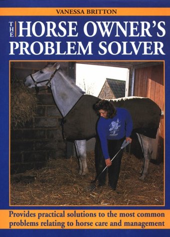 9780715306147: The Horse Owner's Problem Solver: Provides Practical Solutions to the Most Common Problems Relating to Horse Care and Management