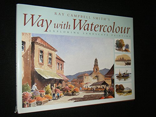 Stock image for Ray Campbell Smith's Way With Watercolour: Exploring Landscape Painting for sale by HPB-Diamond