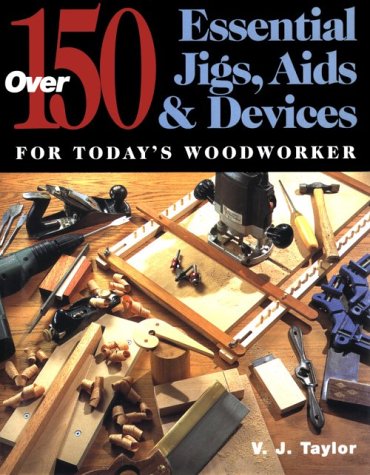 Stock image for Over 150 Essential Jigs, Aids and Devices for Today's Woodworker for sale by Better World Books: West
