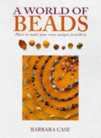 Imagen de archivo de A World of Beads: How to Make Your Own Unique Jewellery a la venta por Wonder Book
