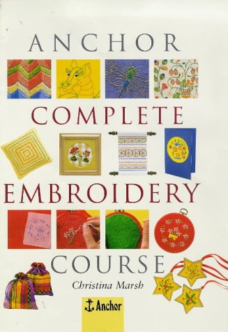 Anchor Complete Embroidery Course (9780715307175) by Marsh, Christina