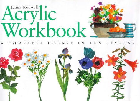 Stock image for Acrylic Workbook : Complete Course in Ten Lessons for sale by Better World Books: West
