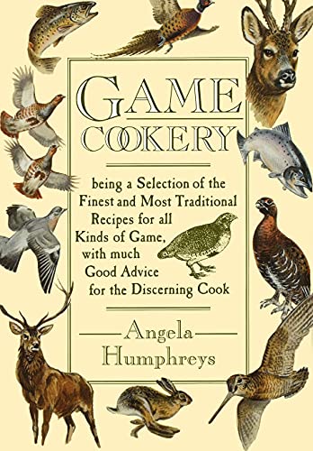 Imagen de archivo de Game Cookery: Being a Selection of the Finest and Most Traditional Recipes for all Kinds of Game, with much Good Advice for the Discerning Cook [New Edition, 1993] a la venta por Eric James