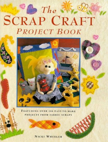 Stock image for Scrap Craft Project Book : Featuring Over 100 Easy-To-Make Projects from Fabric Scraps for sale by Better World Books: West