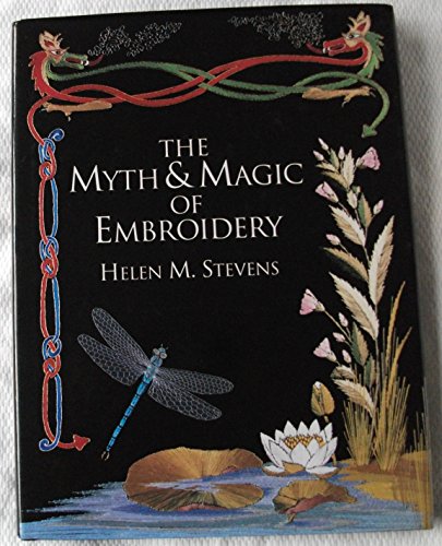 The Myth & Magic of Embroidery (Helen Stevens' Masterclass Embroidery) (9780715307748) by Stevens, Helen M.