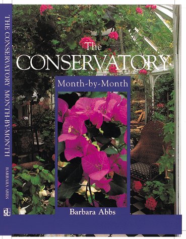 Stock image for The Conservatory: Month-By-Month (Month-By-Month Gardening (David & Charles)) for sale by Wonder Book