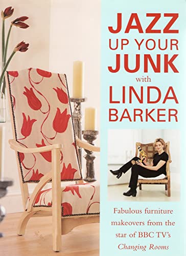 9780715308325: Jazz Up Your Junk with Linda Barker: Fabulous Furniture Makeovers from the Star of BBC's "Changing Rooms"