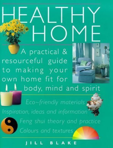 Imagen de archivo de Healthy Home: A Practical and Resourceful Guide to Making Your Own Home Fit for Mind, Body and Spirit a la venta por WorldofBooks