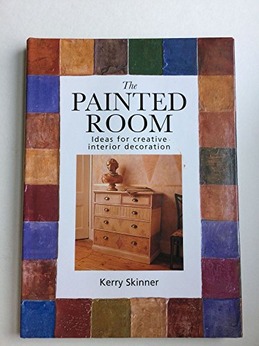 The Painted Room: Ideas for Creative Interior Decoration - Kerry L. Skinner