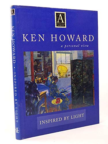 Stock image for Ken Howard a Personal View: Inspired by Light (Atelier Series) for sale by Bulk Book Warehouse