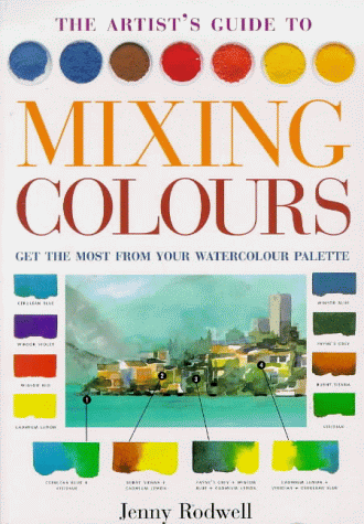 Beispielbild fr The Artist's Guide to Mixing Colours: Get the Most from Your Watercolour Palette zum Verkauf von WorldofBooks