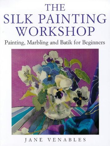Stock image for The Silk Painting Workshop: Painting, Marbling and Batik for Beginners for sale by WorldofBooks