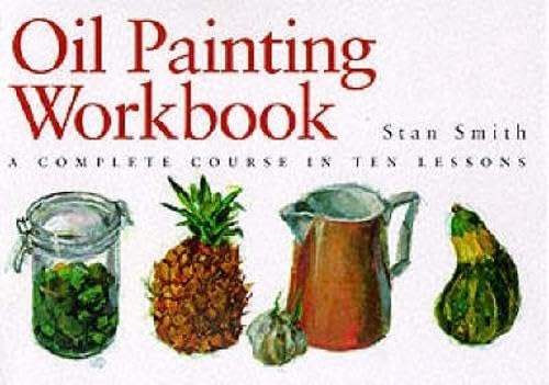 Beispielbild fr Oil Painting Workbook : A Complete Course in Ten Lessons zum Verkauf von Better World Books