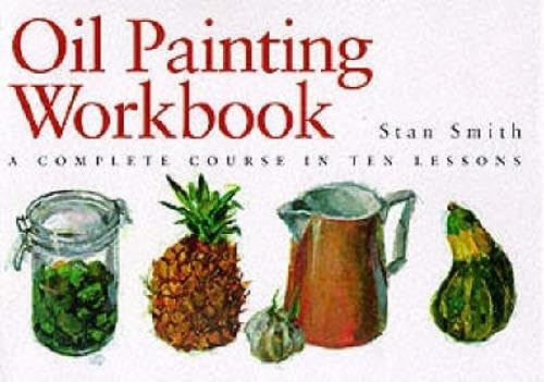 Oil Painting Workbook a Complete Course in Ten Lessons