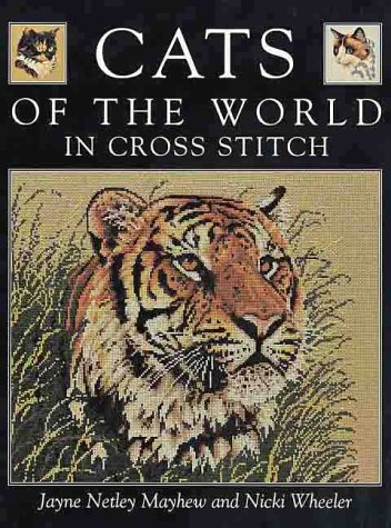 Cats of the World in Cross Stitch (9780715309414) by Netley Mayhew, Jayne; Wheeler, Nicki