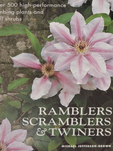 Beispielbild fr Ramblers, Scramblers and Twiners : Over 500 High-Performance Climbing Plants and Wall Shrubs zum Verkauf von Better World Books