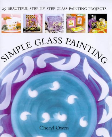 Imagen de archivo de Simple Glass Painting: 25 Beautiful Step-By-Step Glass Painting Projects a la venta por ThriftBooks-Dallas
