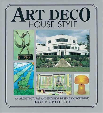 Art Deco House Style: An Architectural and Interior Design Source Book