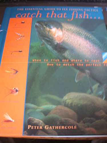 Beispielbild fr Catch That Fish: The Essential Guide to Fly Fishing Tactics zum Verkauf von WorldofBooks
