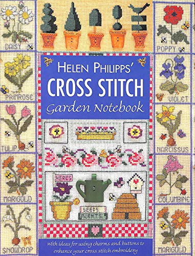 Imagen de archivo de Helen Philipps' Cross Stitch Garden Notebook: With Ideas for Using Charms and Buttons to Enhance Your Cross Stitch Embroidery a la venta por SecondSale