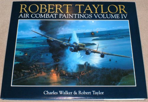 Robert Taylor Air Combat Paintings (Vol 4) - Walker, Charles; Taylor, Robert