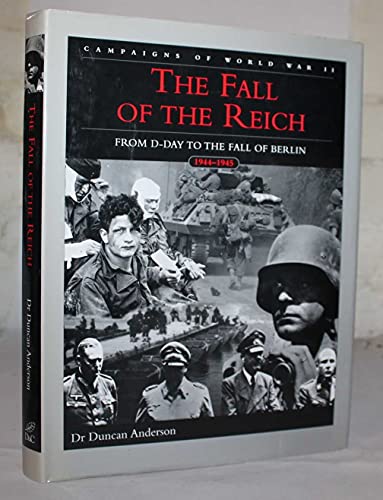 The Fall of the Reich : From D-Day to the Fall of Berlin, 1944-1945