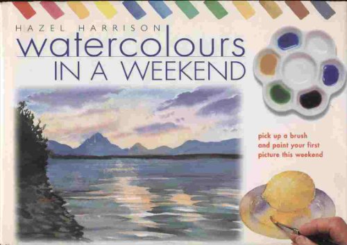 9780715311073: Watercolours in a Weekend: Pick Up a Brush and Paint Your First Picture This Weekend