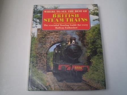 Imagen de archivo de Where to See the Best British Steam Trains: The Essential Touring Guide for Every Railway Enthusiast a la venta por WorldofBooks