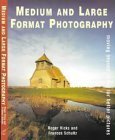 Medium and Large Format Photography: Moving Beyond 35Mm for Better Pictures (9780715311172) by Roger Hicks; Frances Schultz