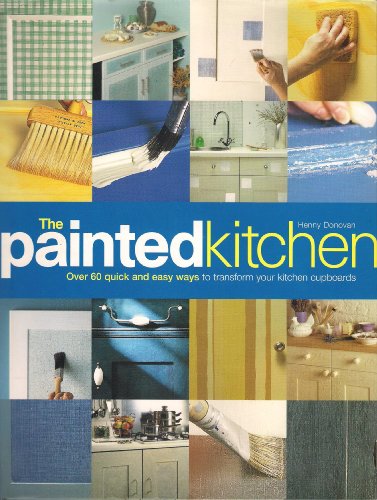 Imagen de archivo de The Painted Kitchen: Over 60 Quick and Easy Ways to Transform Your Kitchen a la venta por AwesomeBooks