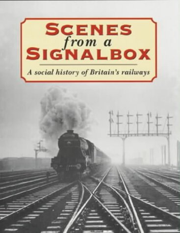 Stock image for Scenes from a Signal Box: A Social History of Britain's Railways for sale by AwesomeBooks