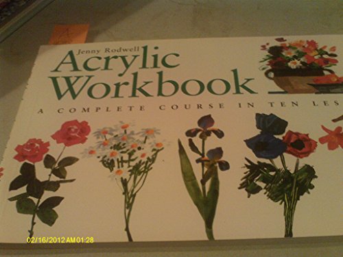 Beispielbild fr Acrylic Workbook : A Complete Course in Ten Lessons zum Verkauf von Better World Books