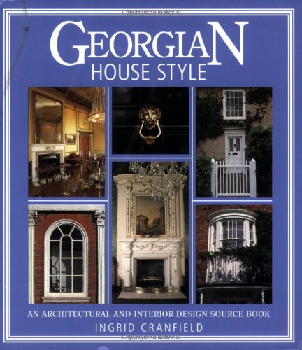 Stock image for Georgian House Style: An Architectural and Interior Design Source Book (House Style): An Architectural and Interior Design Source Book (House Style) for sale by WorldofBooks
