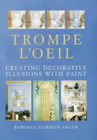 Stock image for Trompe L'Oeil: Creating Decorative Illusions with Paint for sale by Half Price Books Inc.