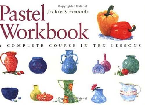 Stock image for Pastel Workbook: A Complete Course in Ten Lessons Simmonds, Jackie for sale by Gonkerbooks