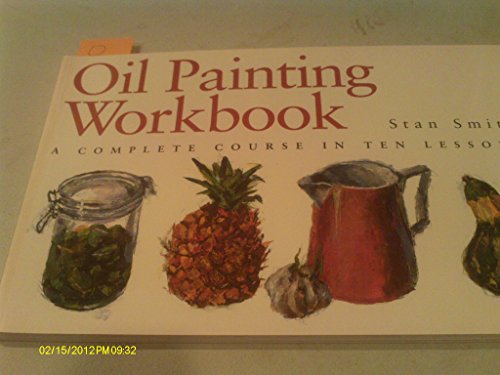 Beispielbild fr Oil Painting Workbook: A Complete Course in Ten Lessons zum Verkauf von WorldofBooks