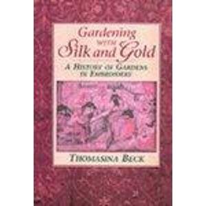 Beispielbild fr Gardening with Silk and Gold: A History of Gardens in Embroidery zum Verkauf von WorldofBooks