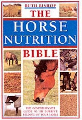 Stock image for The Horse Nutrition Bible: The Comprehensive Guide to the Feeding of Your Horse for sale by SecondSale