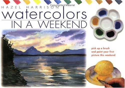 Imagen de archivo de Watercolours in a Weekend: Pick Up a Brush and Paint Your First Picture This Weekend a la venta por Wonder Book