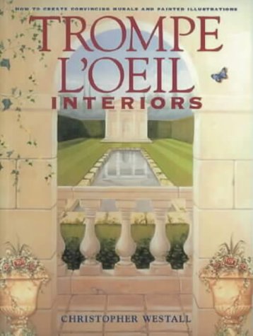 Stock image for Trompe L'oeil Interiors: How to Create Convincing Murals and Painted Illusions for sale by ThriftBooks-Atlanta