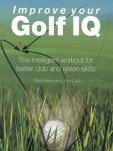 Beispielbild fr Improve Your Golf IQ: The Intelligent Workout for Better Club and Green Skills zum Verkauf von AwesomeBooks