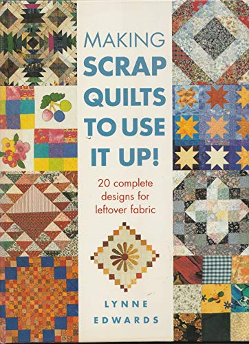 Imagen de archivo de Making Scrap Quilts To Use It Up!: 20 Complete Designs for Leftover Fabric a la venta por WorldofBooks