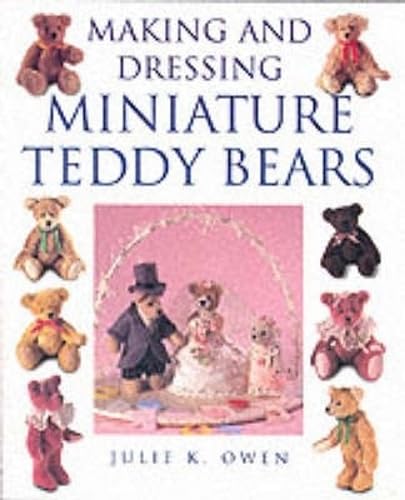 Making and Dressing Miniature Teddy Bears - Owen, Julie K.