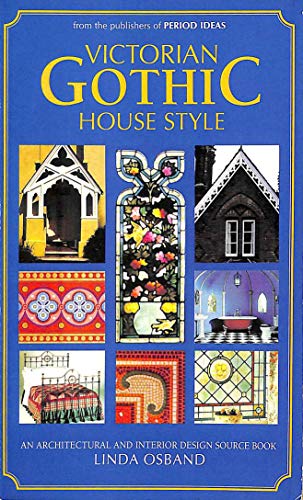 Victorian Gothic House Style: An Architectural and Interior Design Source Book for Home Owners