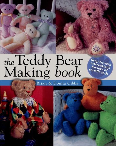 The Teddy Bear Making Book: Step by Step Instuctions for Lots of Terrific Teds