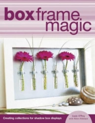 Box Frame Magic: Creating Collections for Shadow Box Displays (9780715314975) by O'Prey, Lizzie