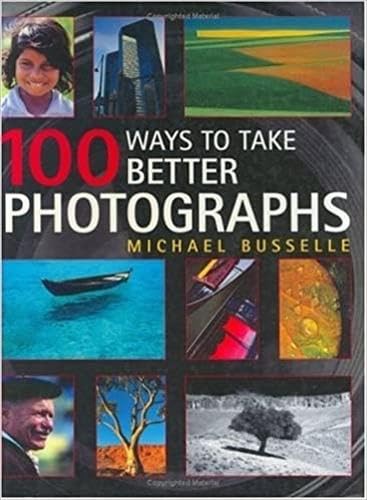 Imagen de archivo de 100 Ways to Take Better Photographs a la venta por -OnTimeBooks-