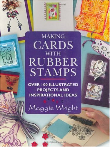 Stock image for Making Cards With Rubber Stamps: Over 100 Illustrated Projects and Inspirational Ideas for sale by Once Upon A Time Books