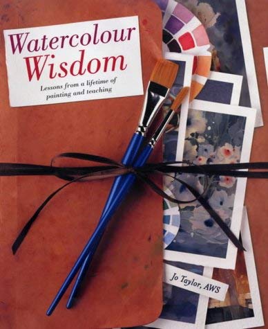 Watercolour Wisdom: Lessons from a Lifetime of Painting and Teaching (9780715315439) by Jo Taylor