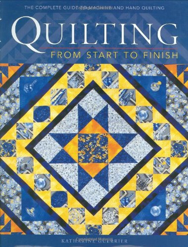 Stock image for Quilting from Start to Finish: Traditions, Designs and Techniques for sale by WorldofBooks